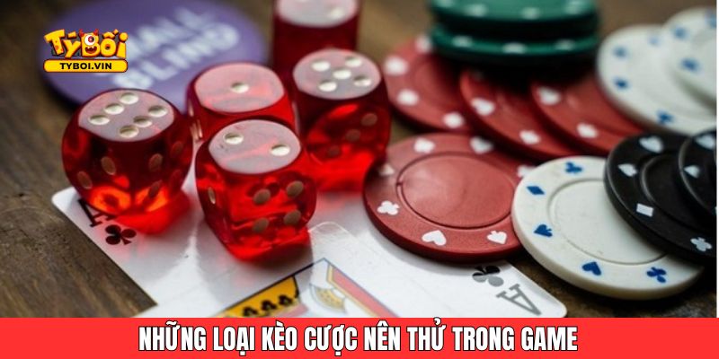 Những loại kèo cược nên thử trong game