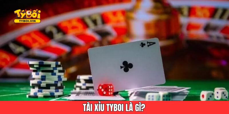 Tài xỉu Tyboi là gì?