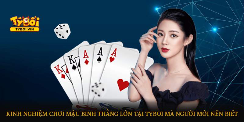 Kinh nghiệm chơi Mậu Binh thắng lớn tại Tyboi mà người mới nên biết