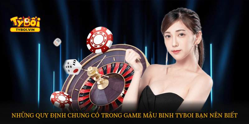 Những quy định chung có trong game Mậu Binh Tyboi bạn nên biết